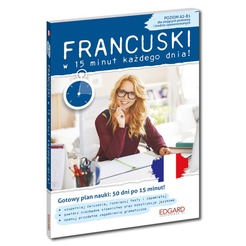 Francuski w 15 minut każdego dnia dla znających podstawy i średnio zaawansowanych