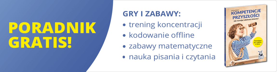 Kompetencje przyszłości. Jak rozwijać zdolności dziecka? - poradnik w prezencie