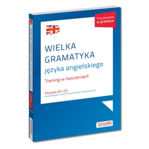 Wielka gramatyka języka angielskiego. Trening w ćwiczeniach.