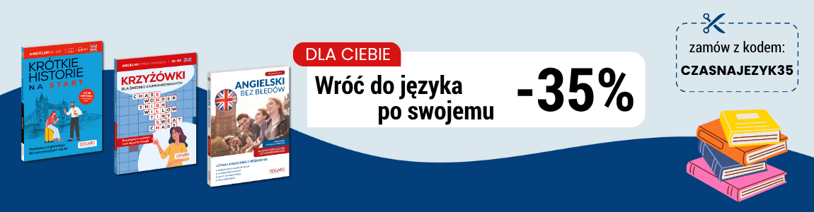 Wróć do nauki języka po swojemu. Z kodem: CZASNAJEZYK35 wybrane książki 35% taniej. EDGARD Języki Obce